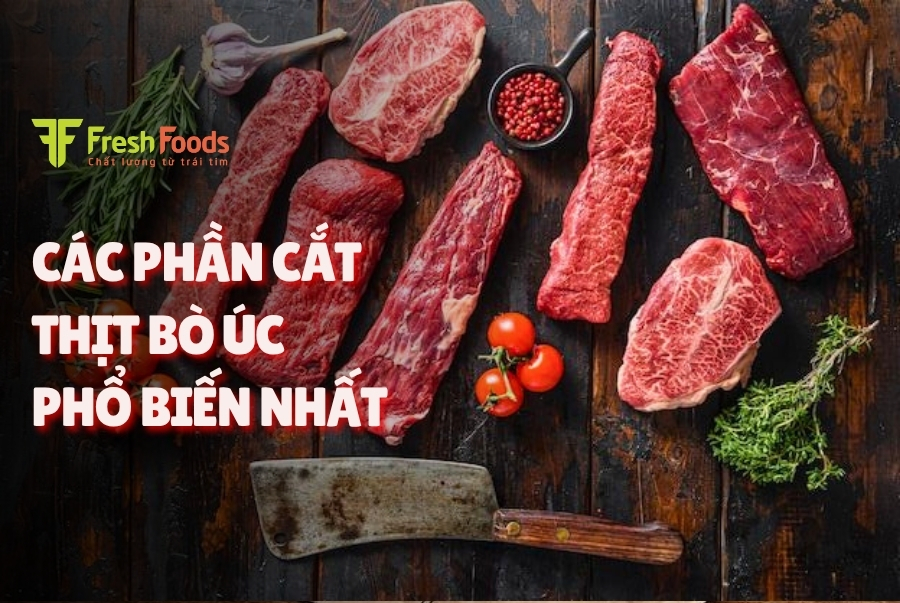 Các phần cắt thịt bò Úc phổ biến nhất – chọn đúng phần cho từng món ăn